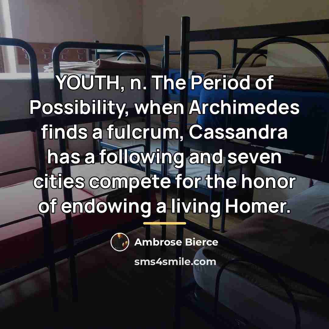“YOUTH, n. The Period of Possibility, when Archimedes finds a…” quote by Ambrose Bierce