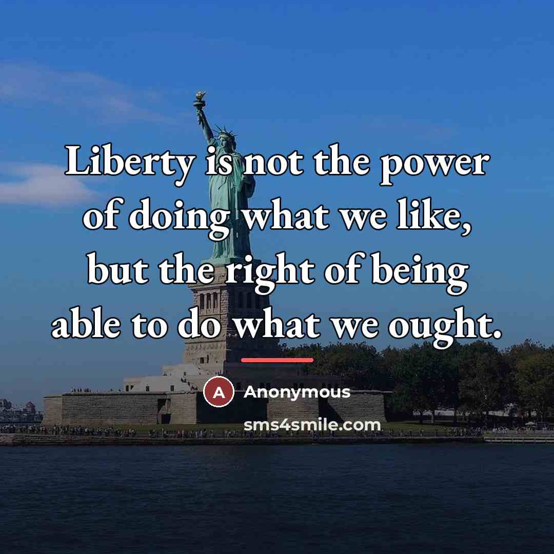 “Liberty is not the power of doing what we like,…” quote by Anonymous