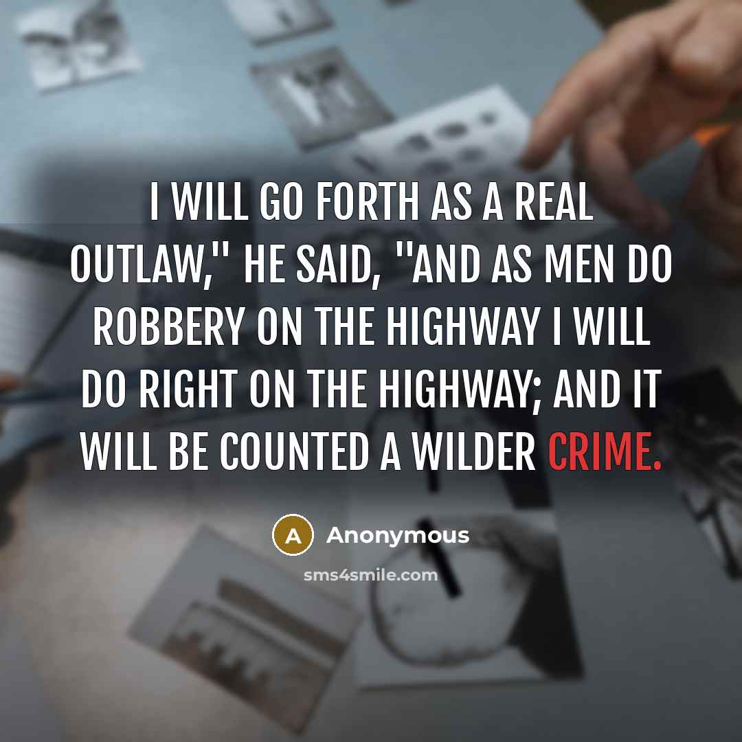 “I will go forth as a real outlaw," he said,…” quote by Anonymous