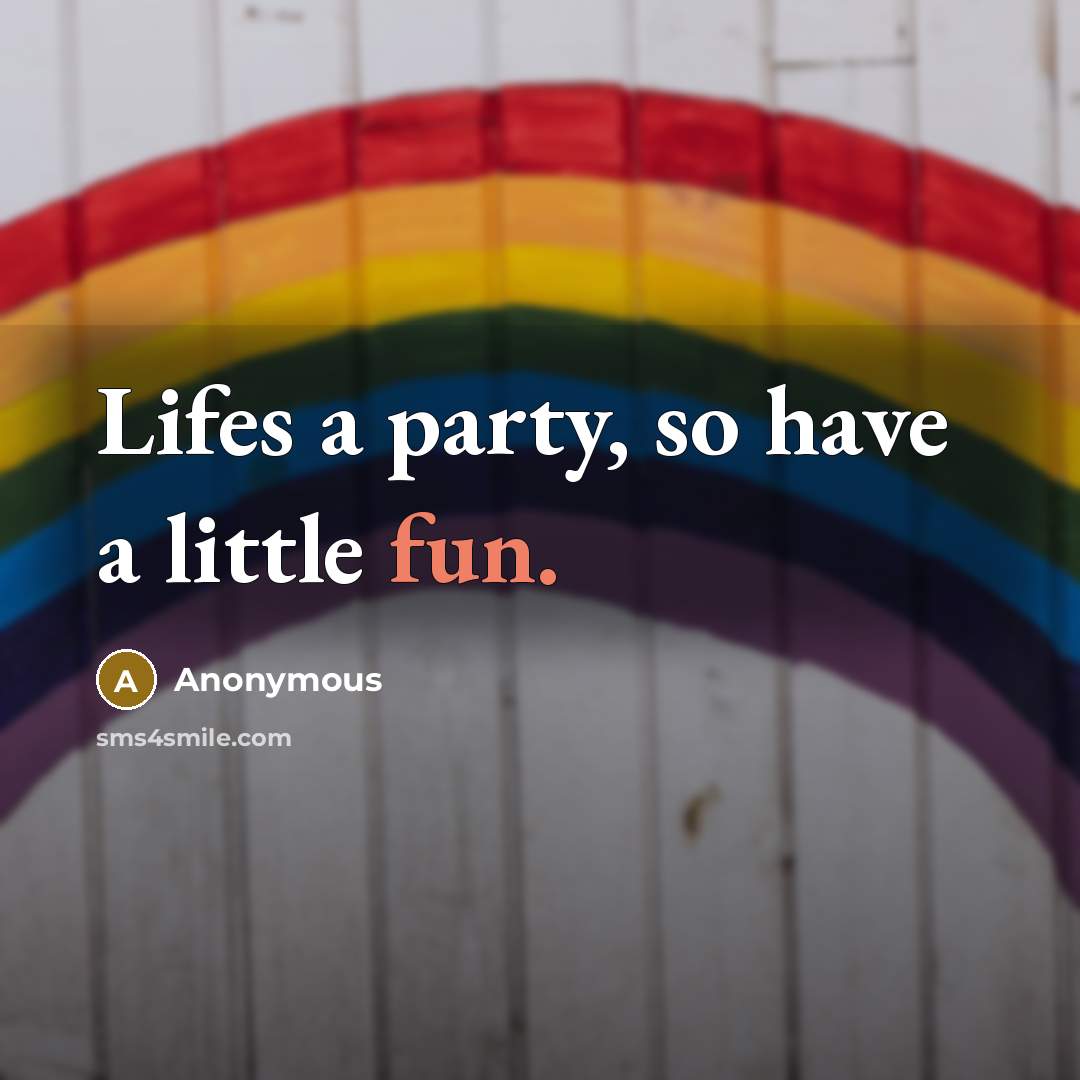 “Lifes a party, so have a little fun.…” quote by Anonymous