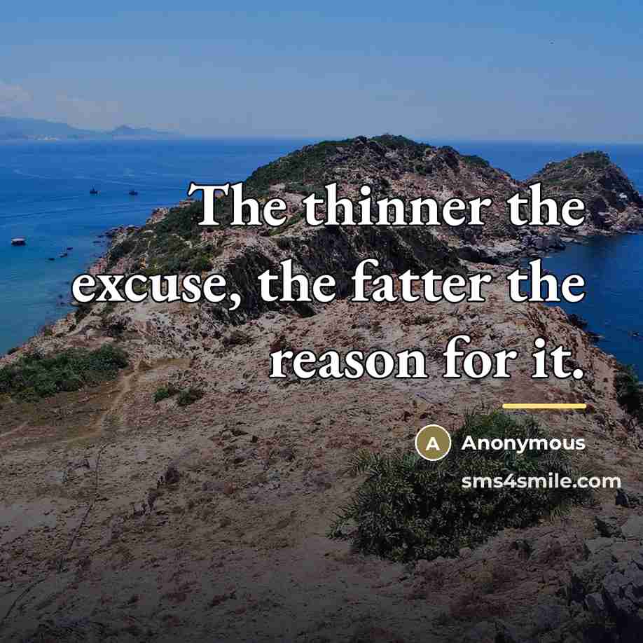 “The thinner the excuse, the fatter the reason for it.…” quote by Anonymous