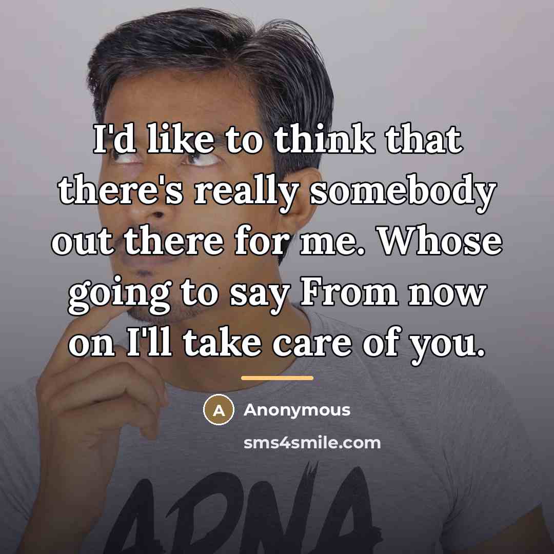 “I'd like to think that there's really somebody out there…” quote by Anonymous