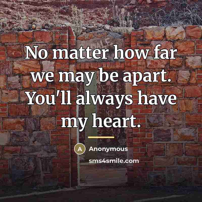 “No matter how far we may be apart. You'll always…” quote by Anonymous