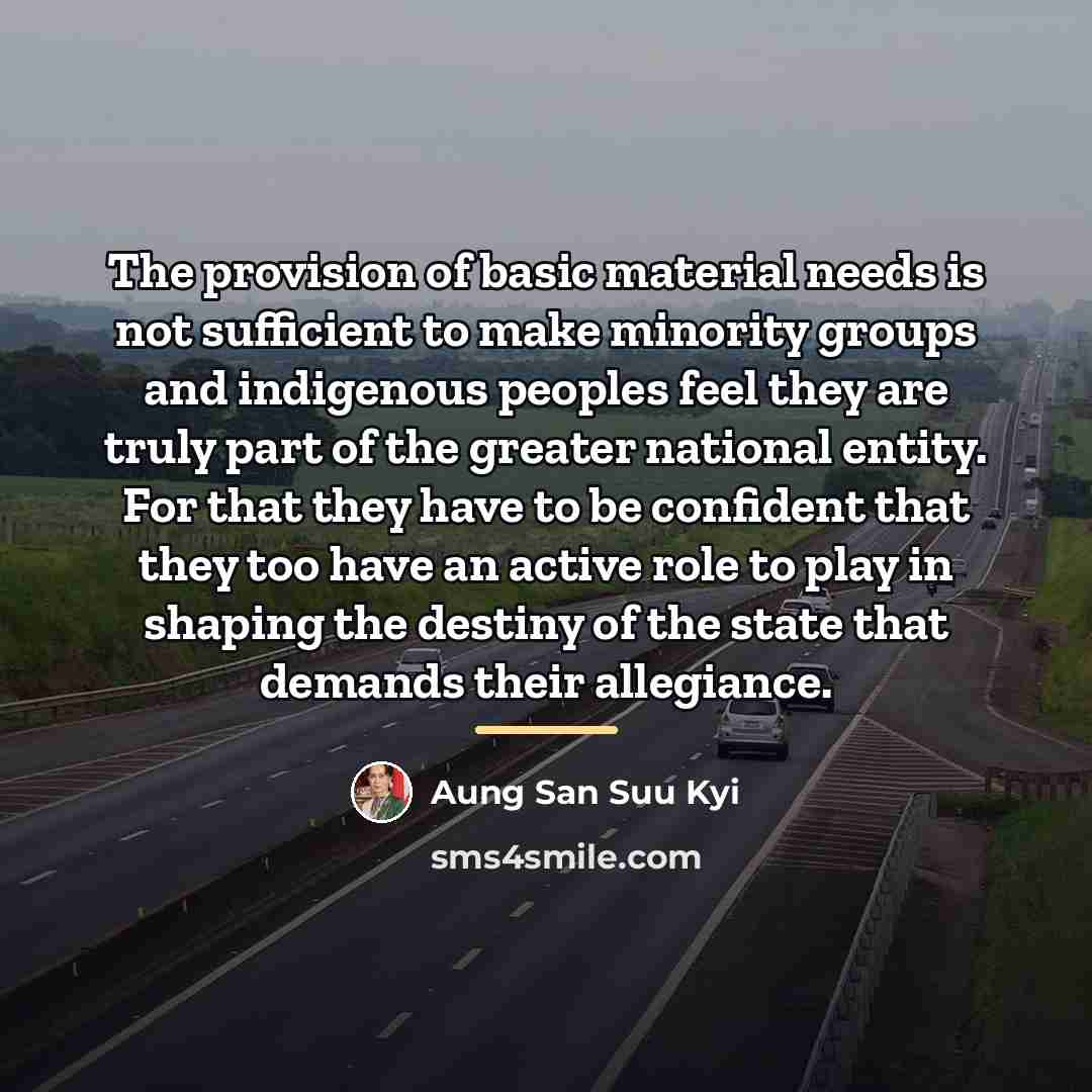 “The provision of basic material needs is not sufficient to…” quote by Aung San Suu Kyi