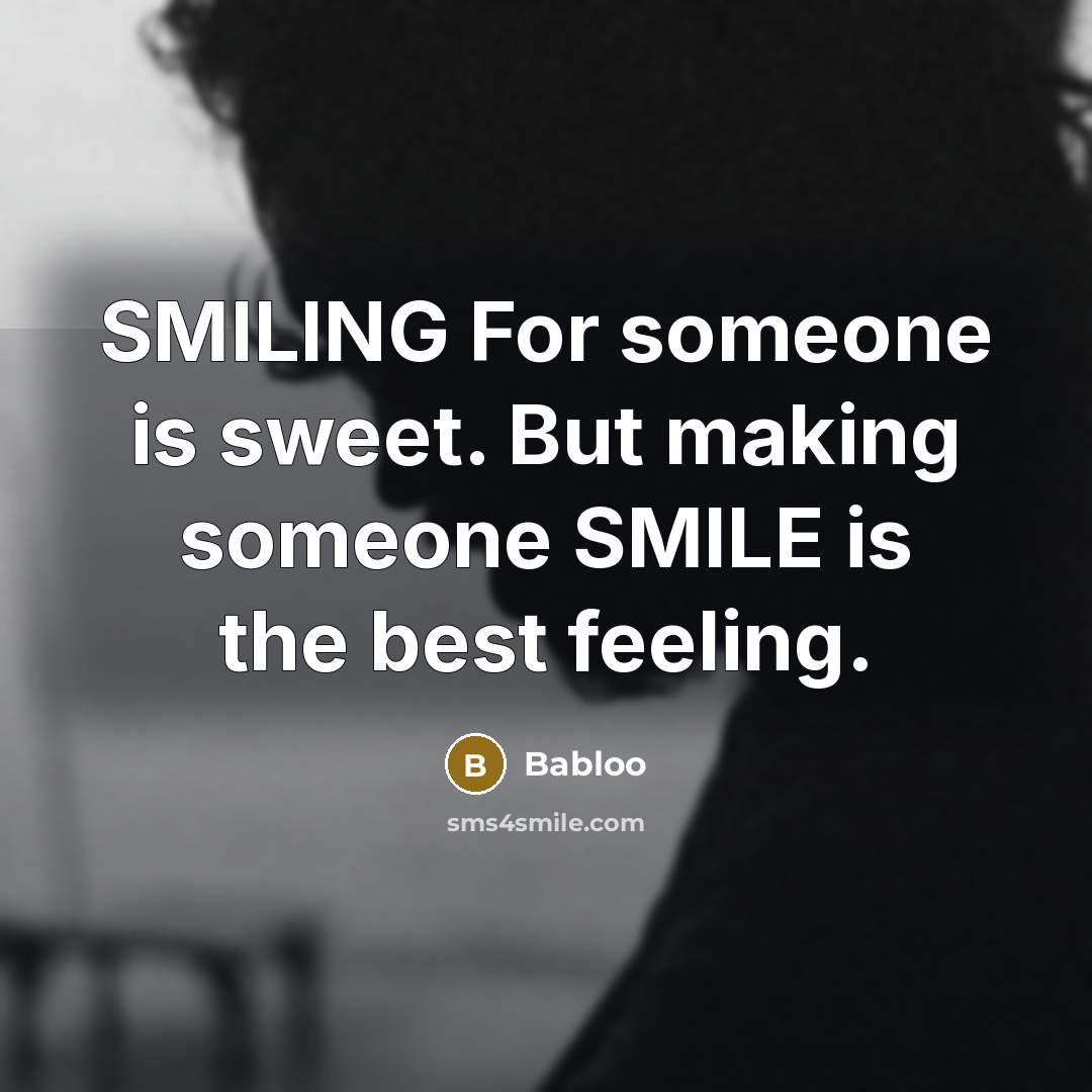 “SMILING For someone is sweet. But making someone SMILE is…” quote by Babloo