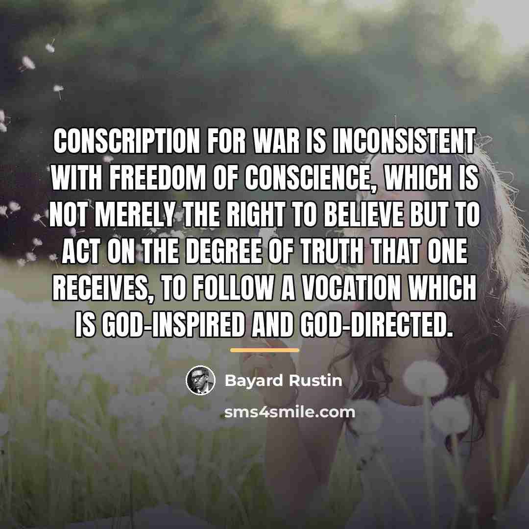 “Conscription for war is inconsistent with freedom of conscience, which…” quote by Bayard Rustin
