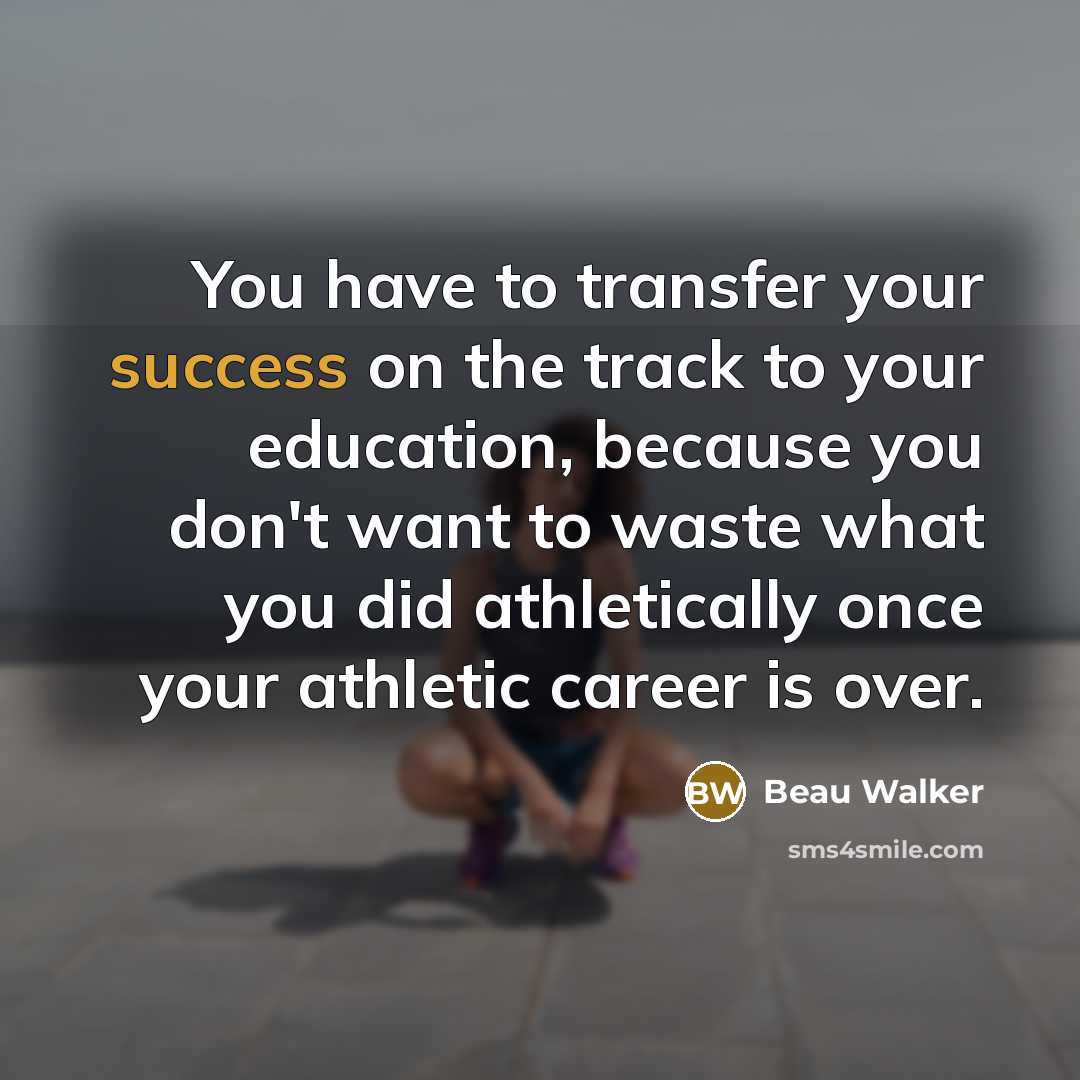 “You have to transfer your success on the track to…” quote by Beau Walker