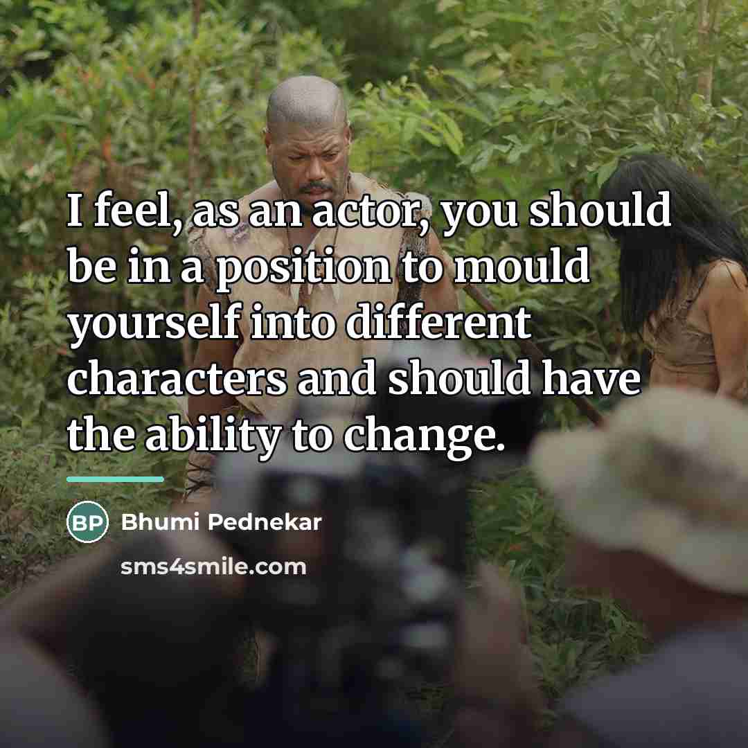 “I feel, as an actor, you should be in a…” quote by Bhumi Pednekar