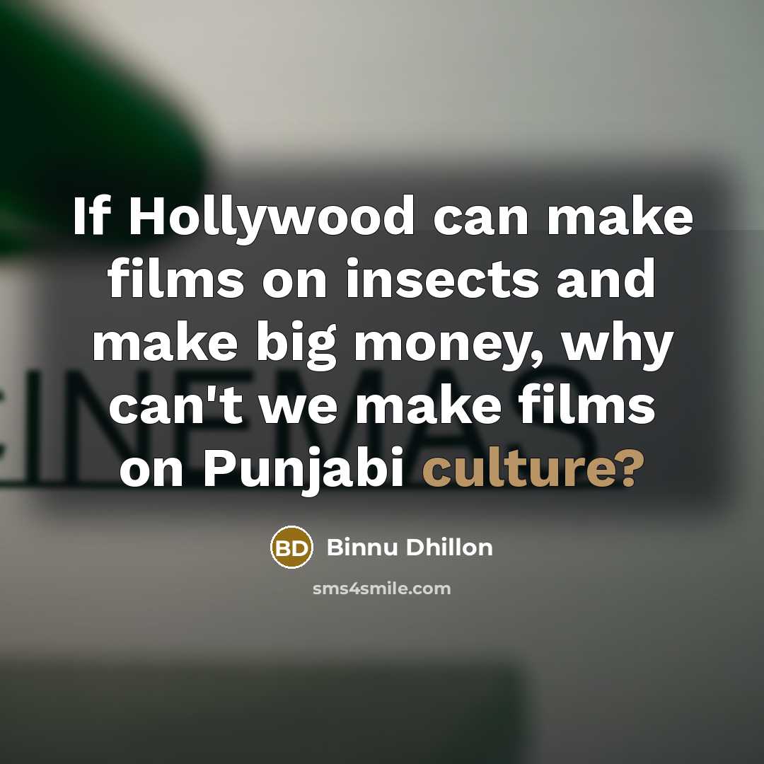 “If Hollywood can make films on insects and make big…” quote by Binnu Dhillon
