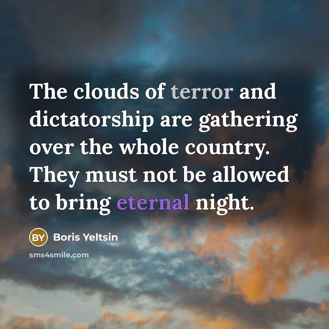 “The clouds of terror and dictatorship are gathering over the…” quote by Boris Yeltsin