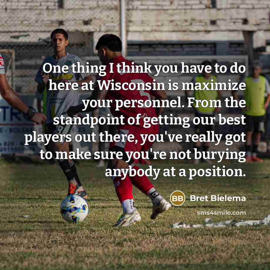 “One thing I think you have to do here at…” quote by Bret Bielema