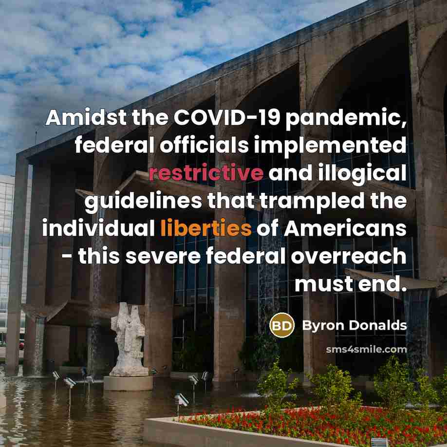 “Amidst the COVID-19 pandemic, federal officials implemented restrictive and illogical…” quote by Byron Donalds
