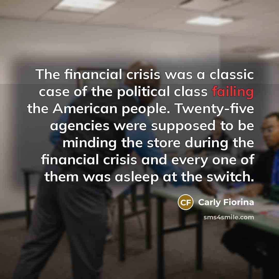 “The financial crisis was a classic case of the political…” quote by Carly Fiorina