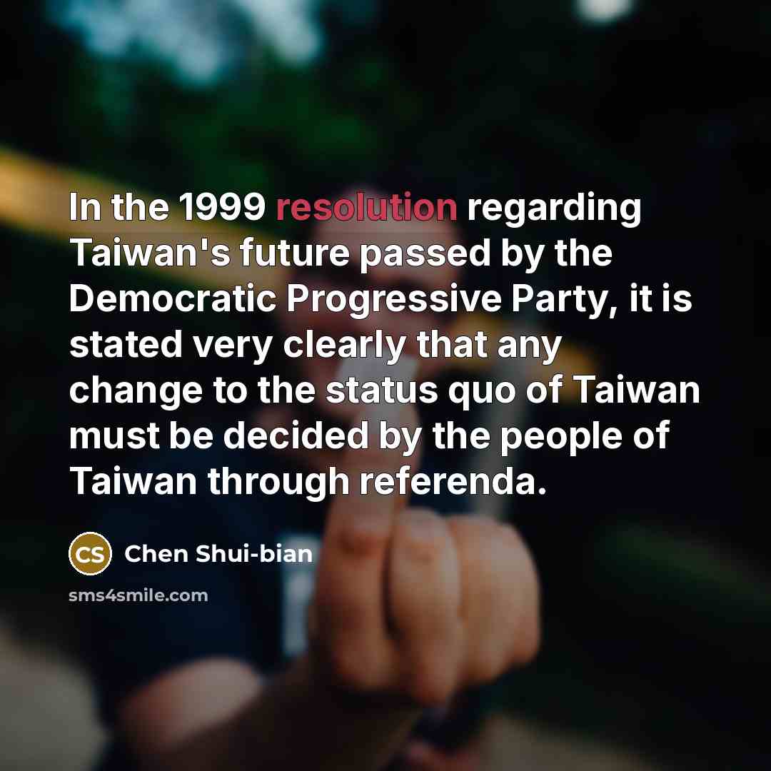 “In the 1999 resolution regarding Taiwan's future passed by the…” quote by Chen Shui-bian