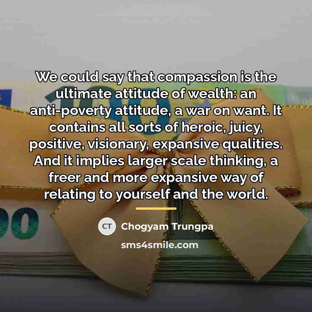 “We could say that compassion is the ultimate attitude of…” quote by Chogyam Trungpa