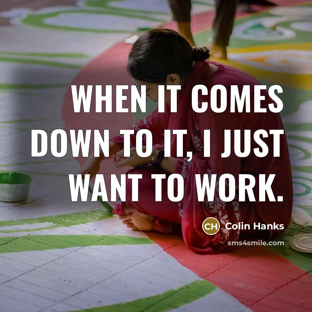 “When it comes down to it, I just want to…” quote by Colin Hanks