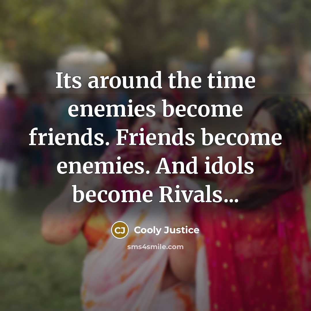 “Its around the time enemies become friends. Friends become enemies.…” quote by Cooly Justice