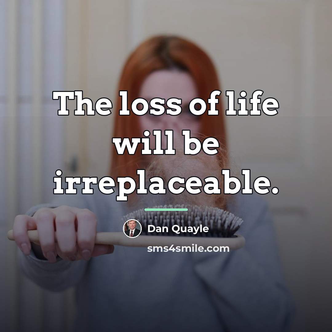 “The loss of life will be irreplaceable.…” quote by Dan Quayle