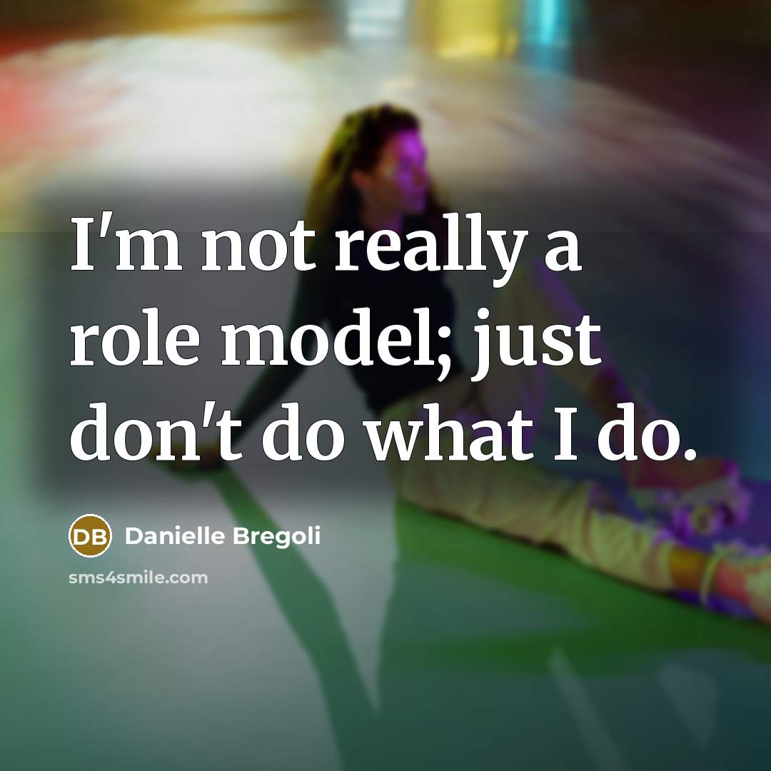 “I'm not really a role model; just don't do what…” quote by Danielle Bregoli