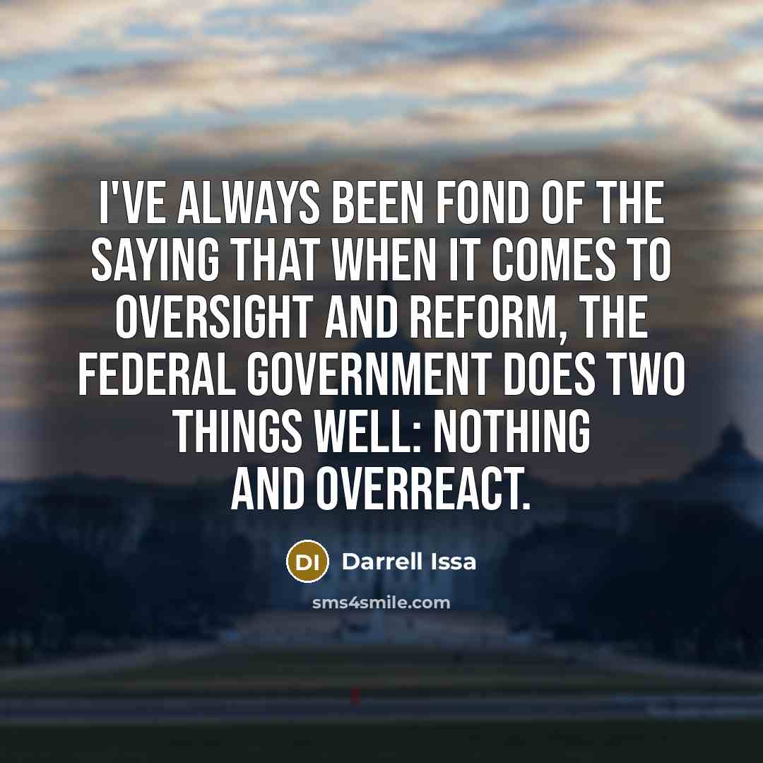 “I've always been fond of the saying that when it…” quote by Darrell Issa