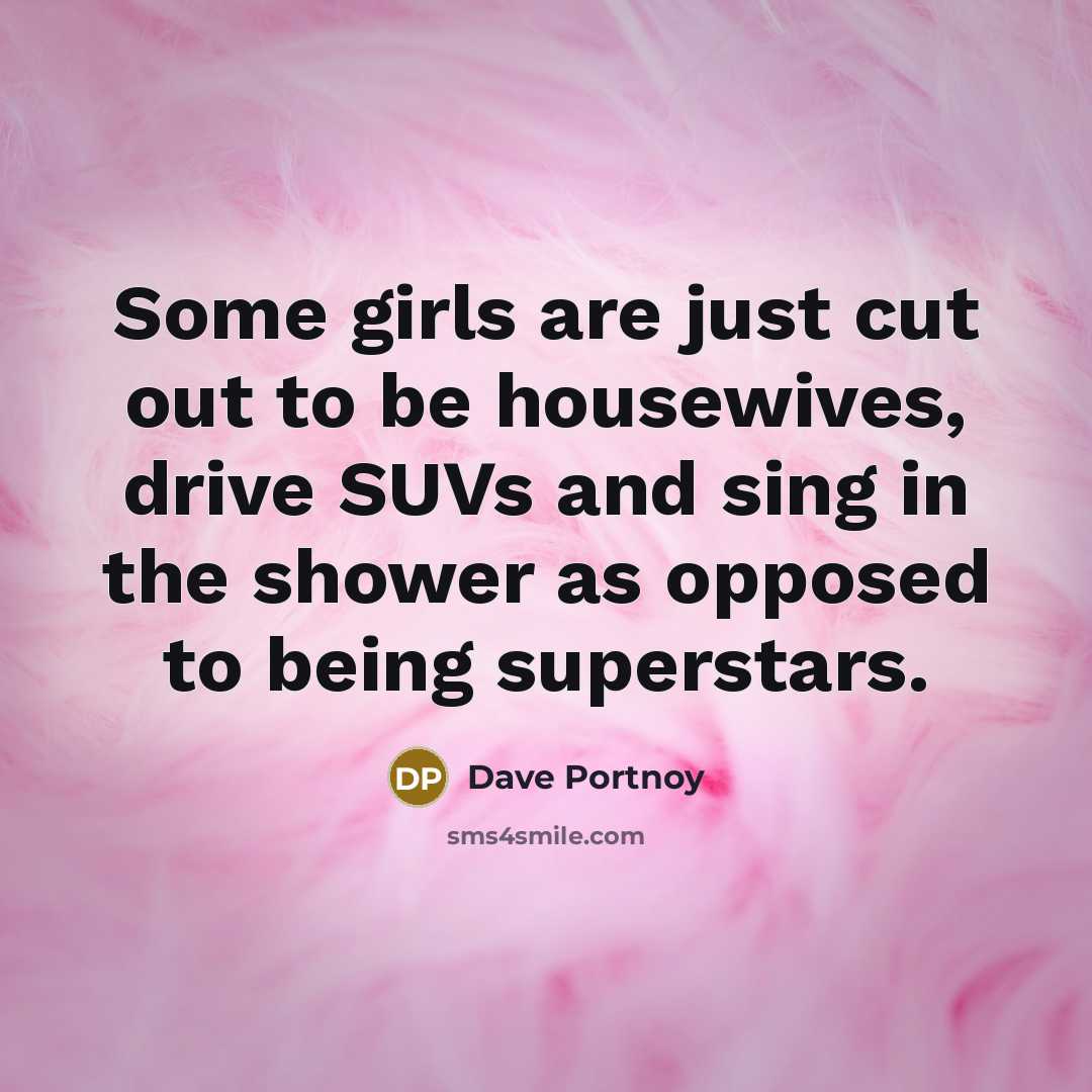 “Some girls are just cut out to be housewives, drive…” quote by Dave Portnoy