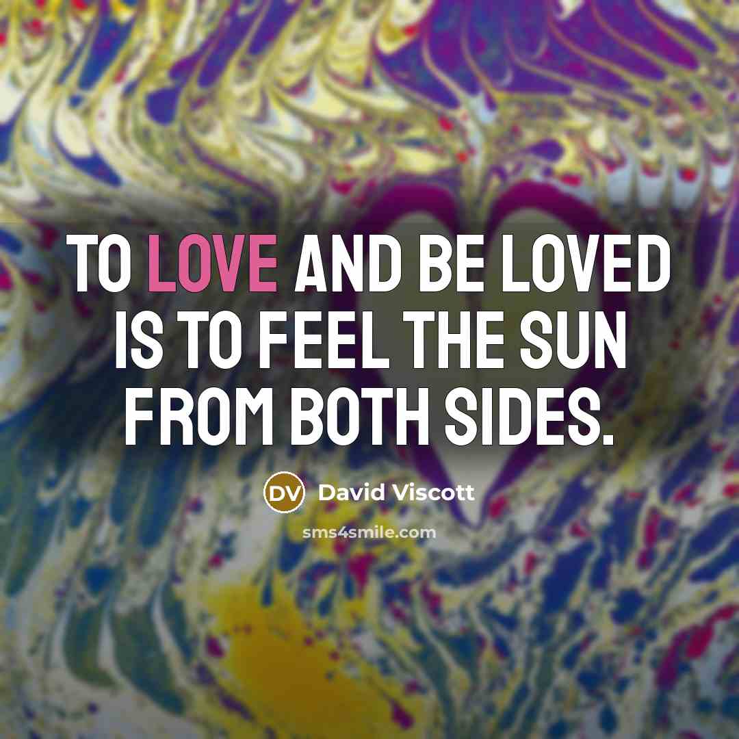 “To love and be loved is to feel the sun…” quote by David Viscott