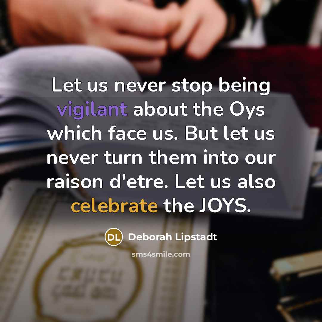 “Let us never stop being vigilant about the Oys which…” quote by Deborah Lipstadt