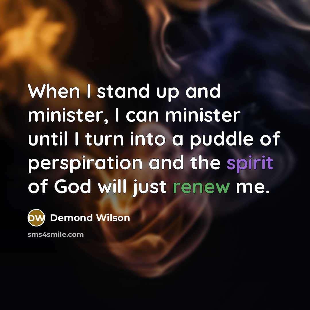“When I stand up and minister, I can minister until…” quote by Demond Wilson