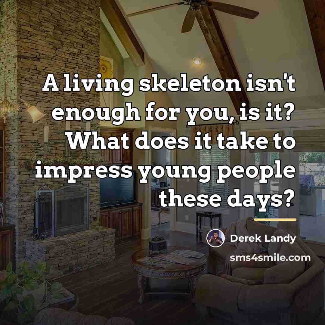“A living skeleton isn't enough for you, is it? What…” quote by Derek Landy