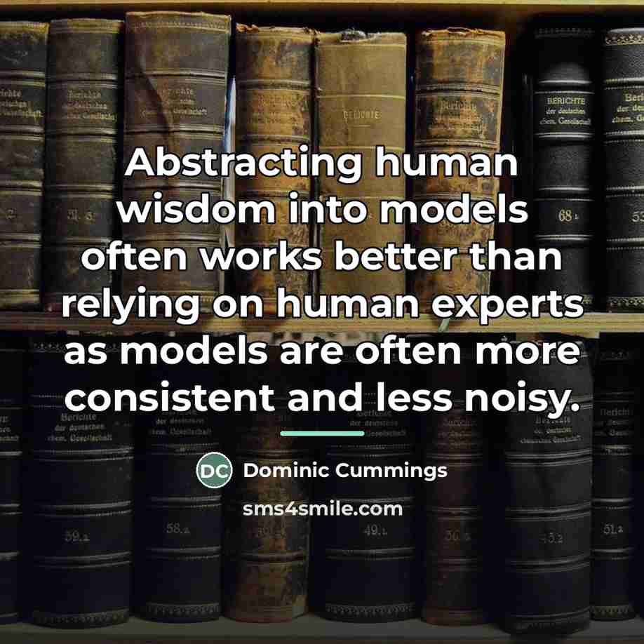 “Abstracting human wisdom into models often works better than relying…” quote by Dominic Cummings
