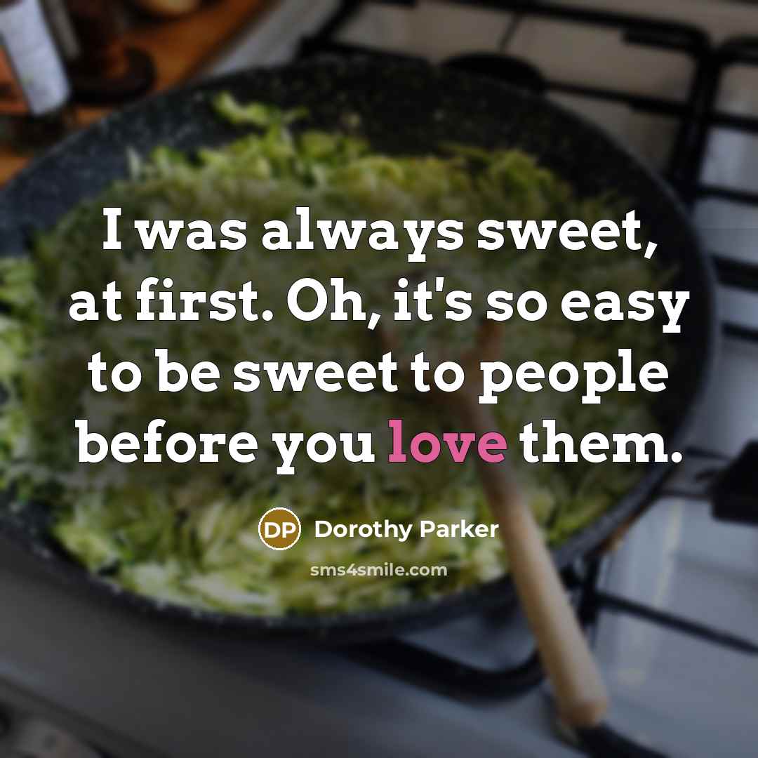 “I was always sweet, at first. Oh, it's so easy…” quote by Dorothy Parker