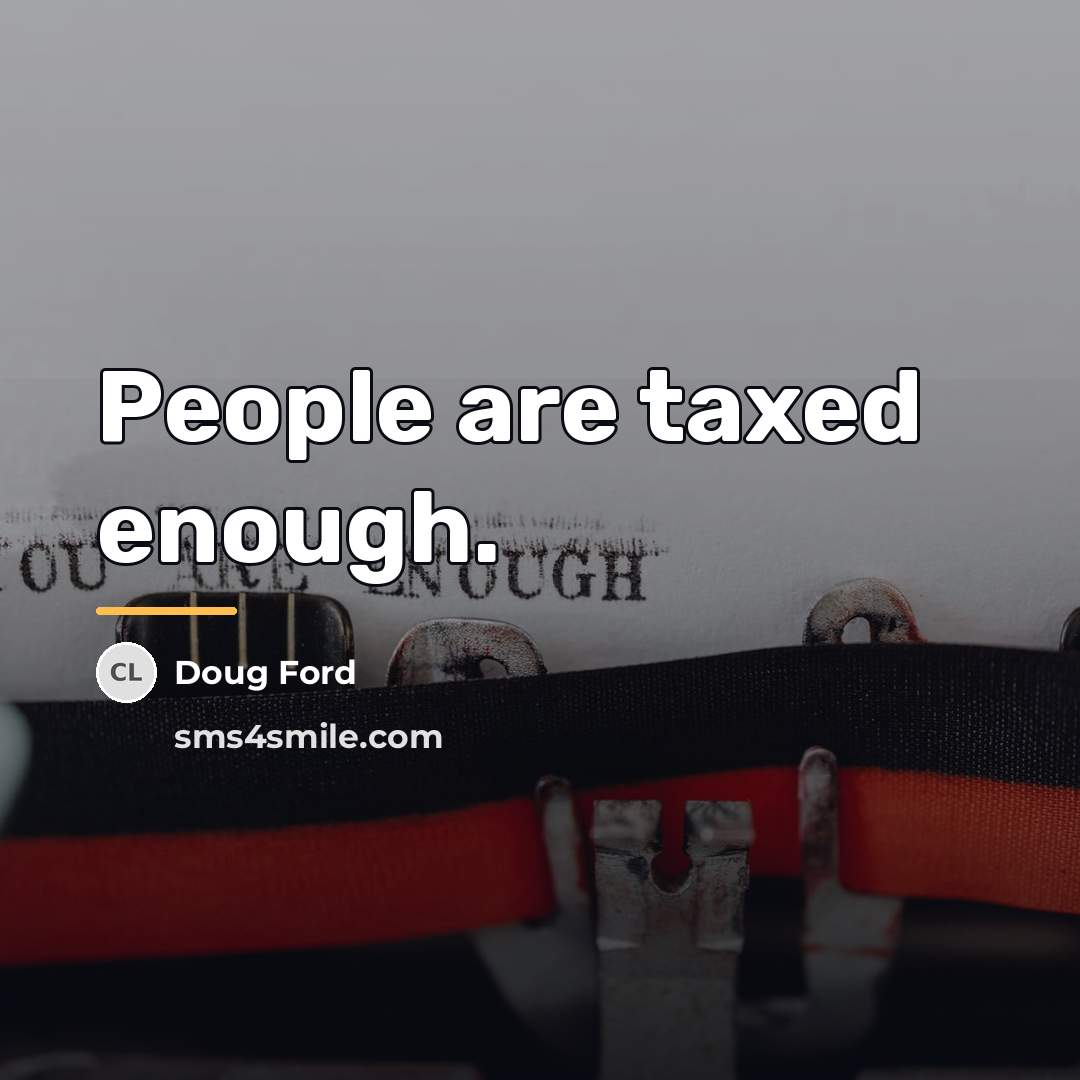 “People are taxed enough.…” quote by Doug Ford