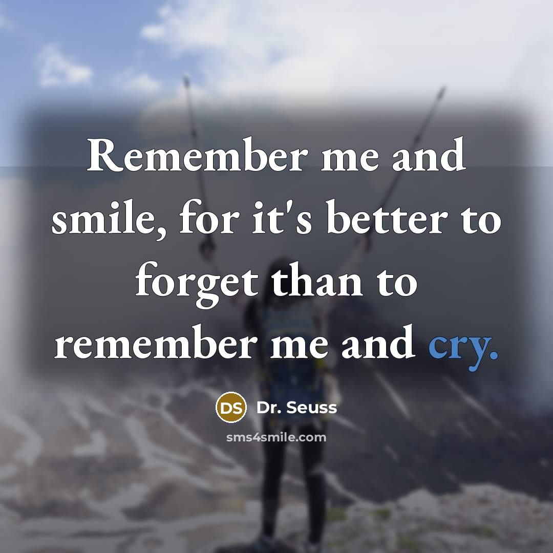 “Remember me and smile, for it's better to forget than…” quote by Dr. Seuss
