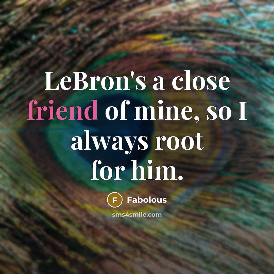 “LeBron's a close friend of mine, so I always root…” quote by Fabolous