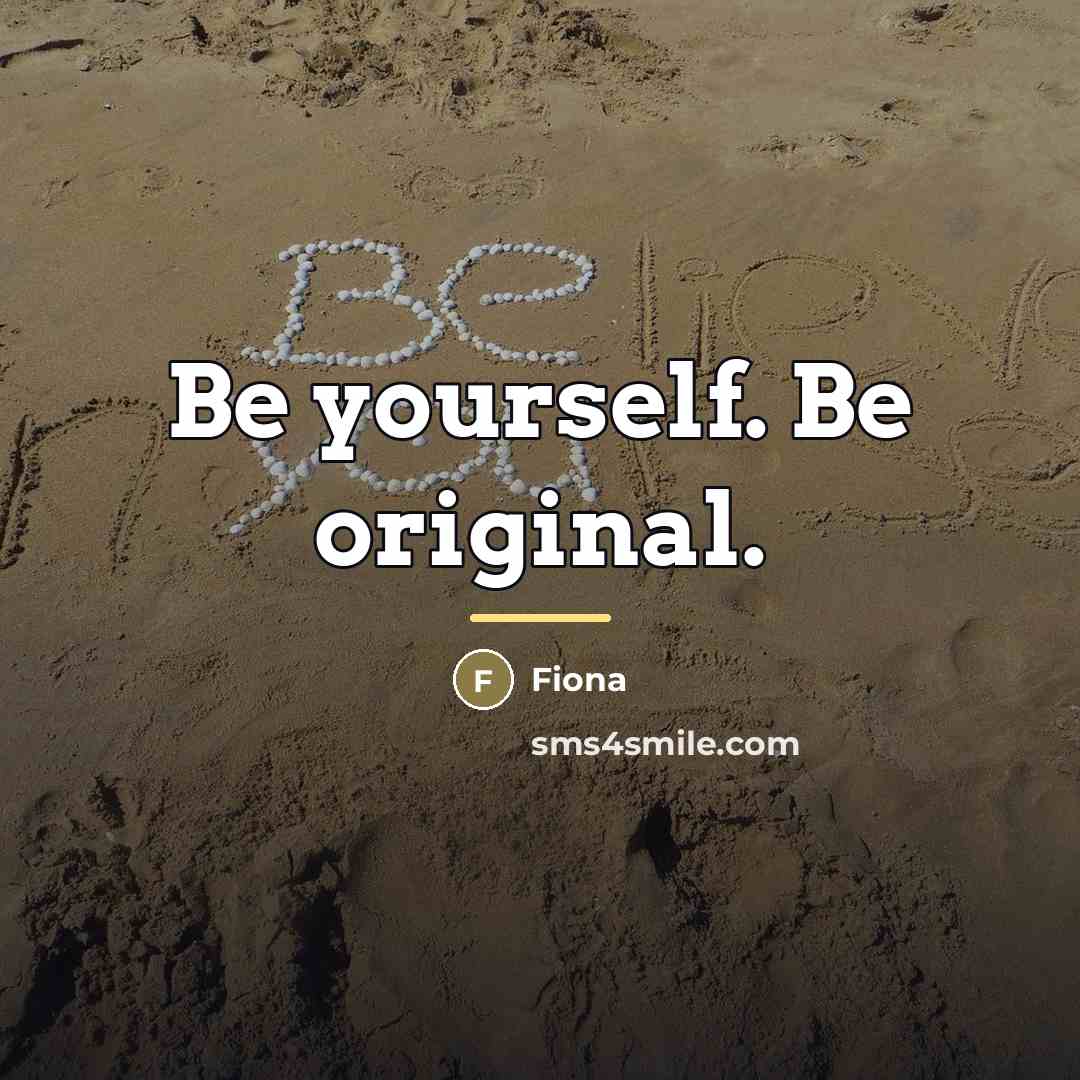 “Be yourself. Be original.…” quote by Fiona