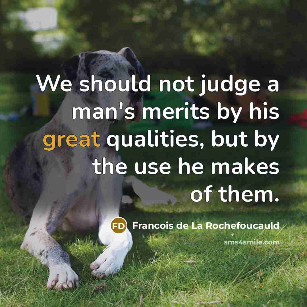 “We should not judge a man's merits by his great…” quote by Francois de La Rochefoucauld