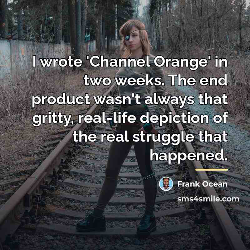 “I wrote 'Channel Orange' in two weeks. The end product…” quote by Frank Ocean
