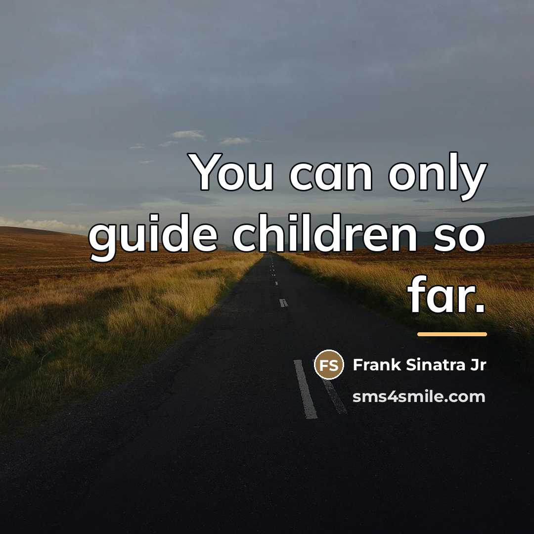 “You can only guide children so far.…” quote by Frank Sinatra Jr