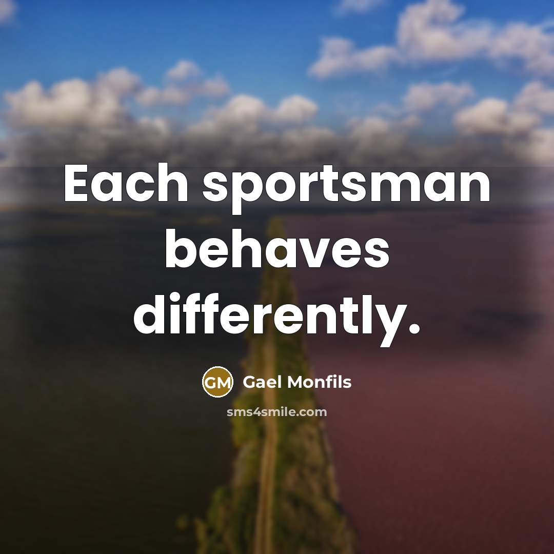 “Each sportsman behaves differently.” quote by Gael Monfils