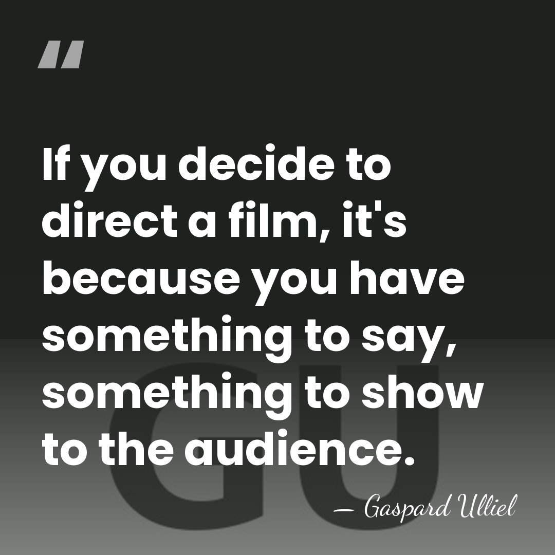 If you decide to direct a film, it's because you have something&hellip; - Gaspard Ulliel