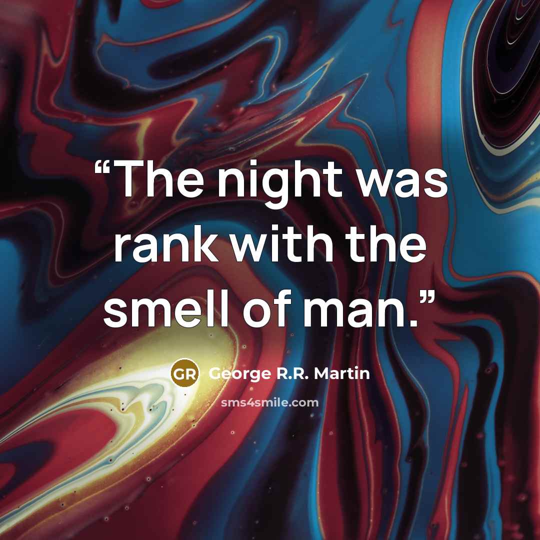 “The night was rank with the smell of man.” quote by George R.R. Martin