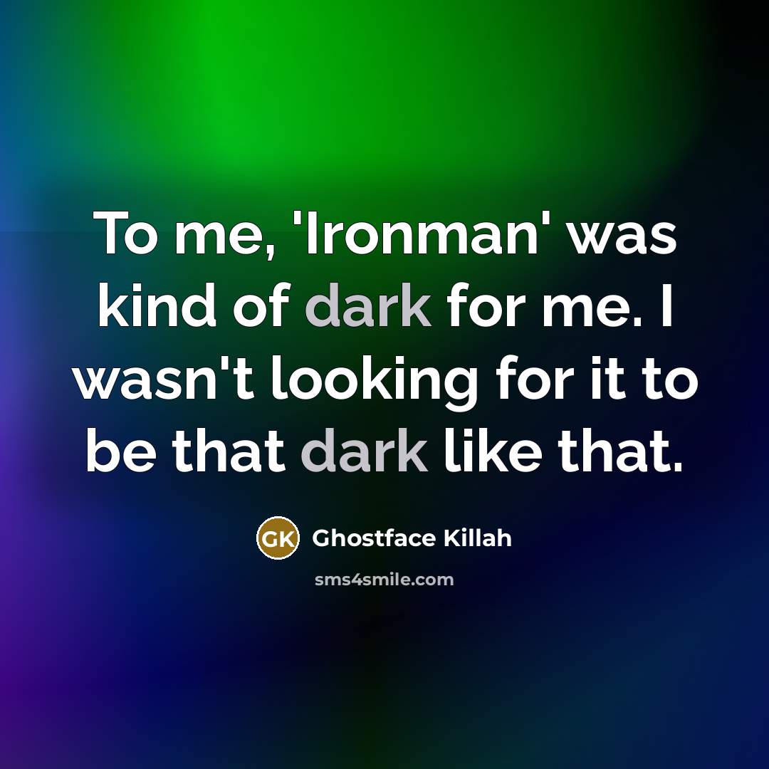 “To me, 'Ironman' was kind of dark for me. I…” quote by Ghostface Killah