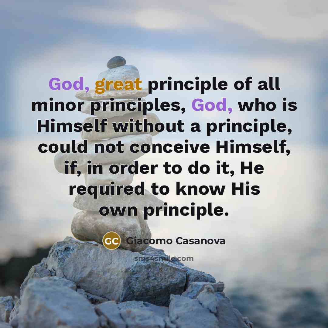 “God, great principle of all minor principles, God, who is…” quote by Giacomo Casanova