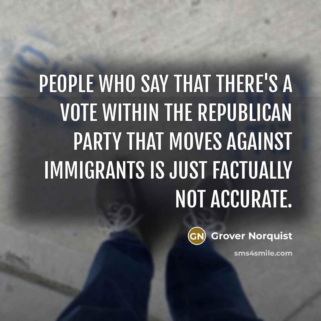 “People who say that there's a vote within the Republican…” quote by Grover Norquist