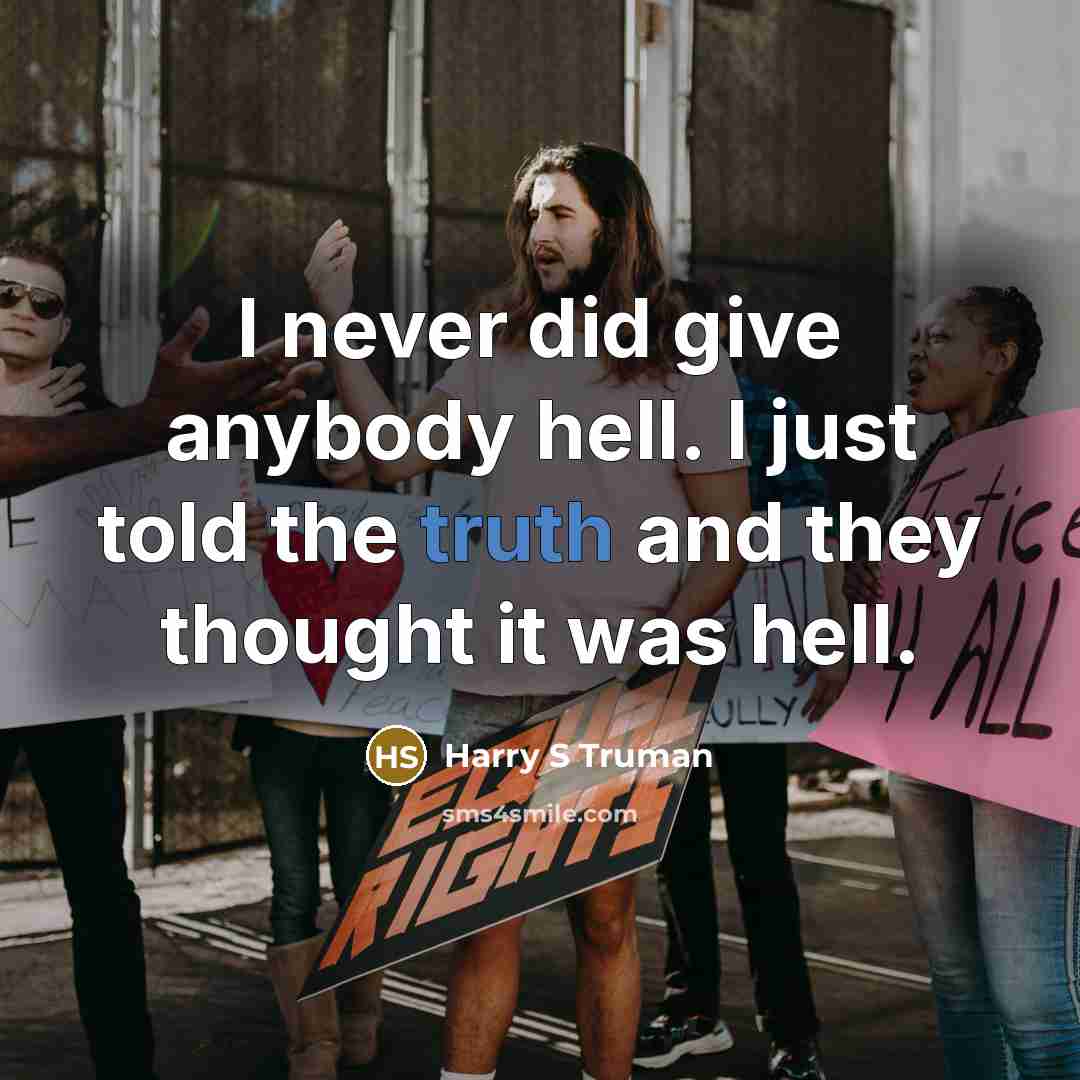 “I never did give anybody hell. I just told the…” quote by Harry S Truman