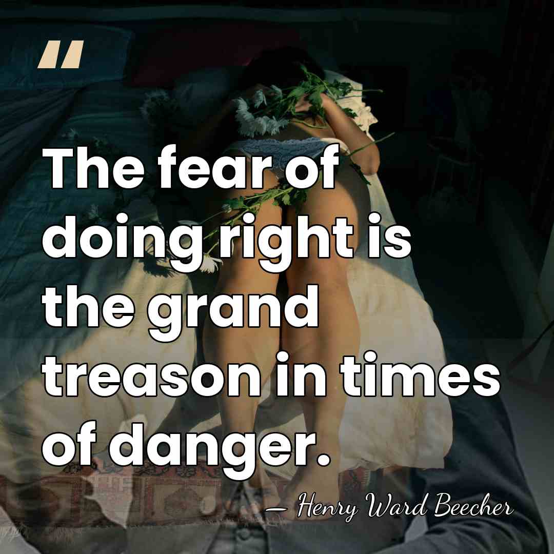 The fear of doing right is the grand treason in times of&hellip; - Henry Ward Beecher