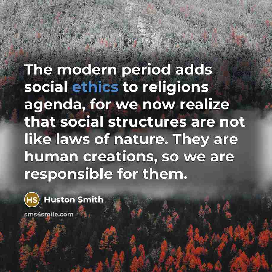 “The modern period adds social ethics to religions agenda, for…” quote by Huston Smith