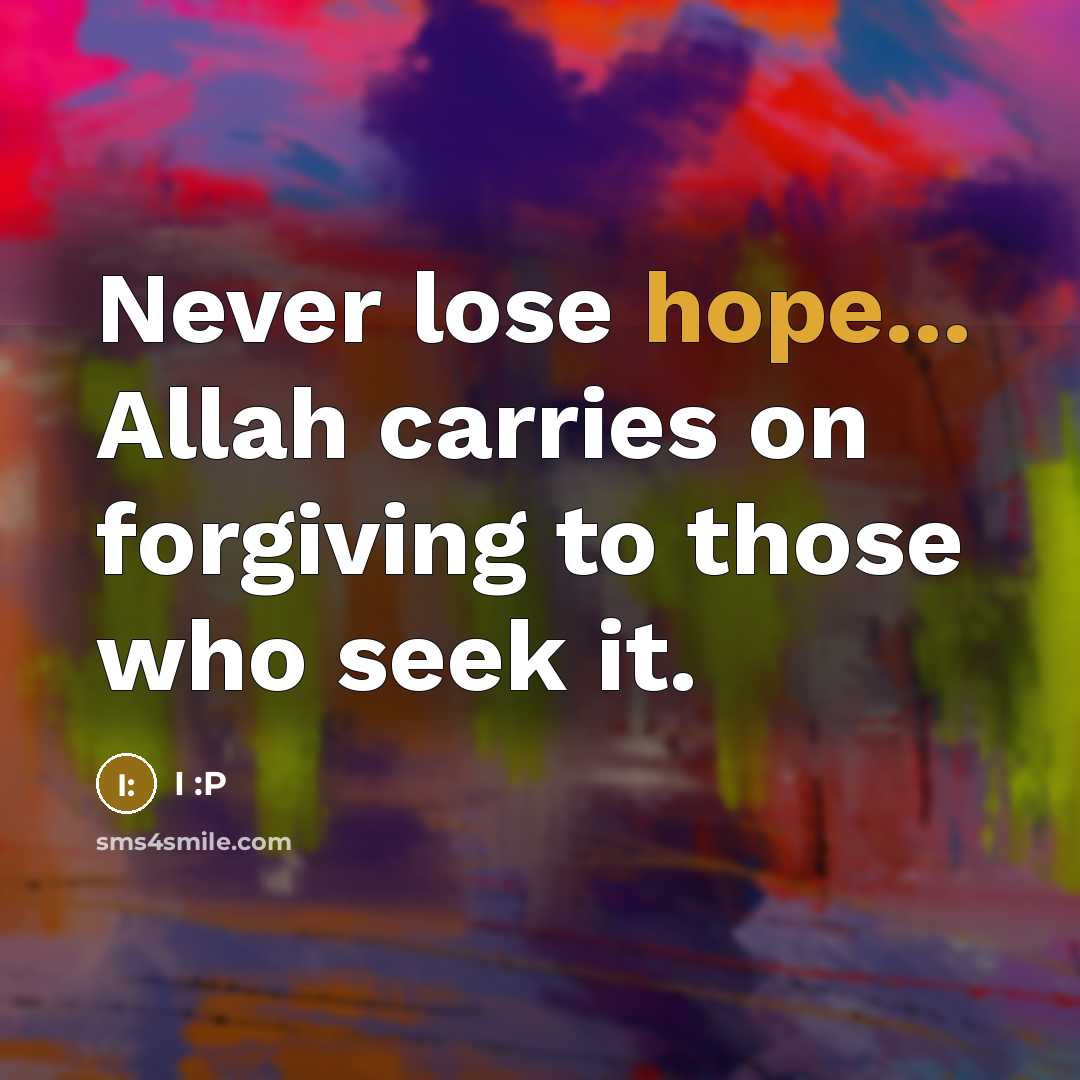 “Never lose hope... Allah carries on forgiving to those who…” quote by I :P