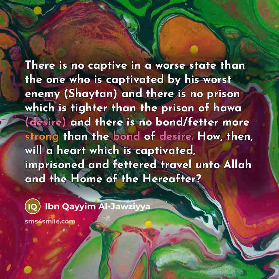 “There is no captive in a worse state than the…” quote by Ibn Qayyim Al-Jawziyya