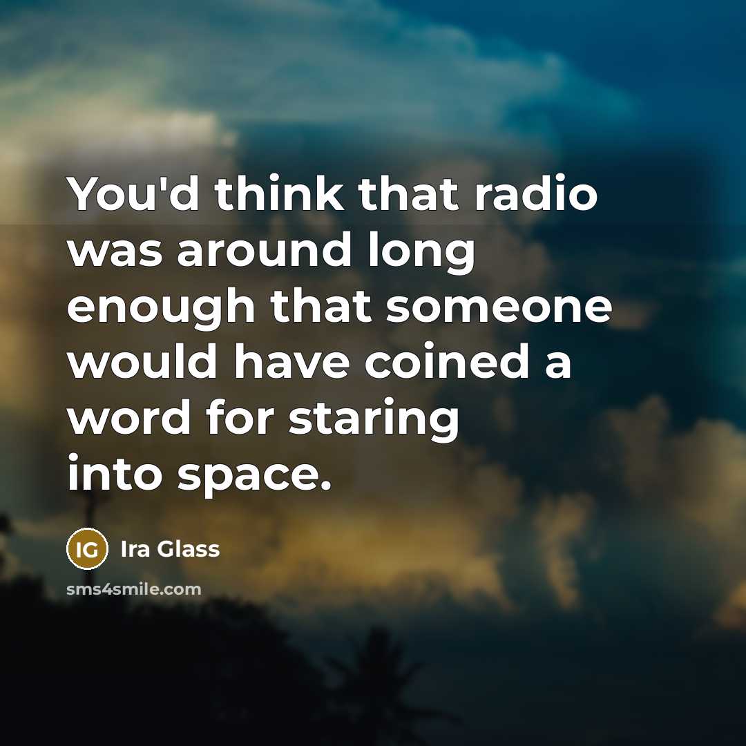“You'd think that radio was around long enough that someone…” quote by Ira Glass